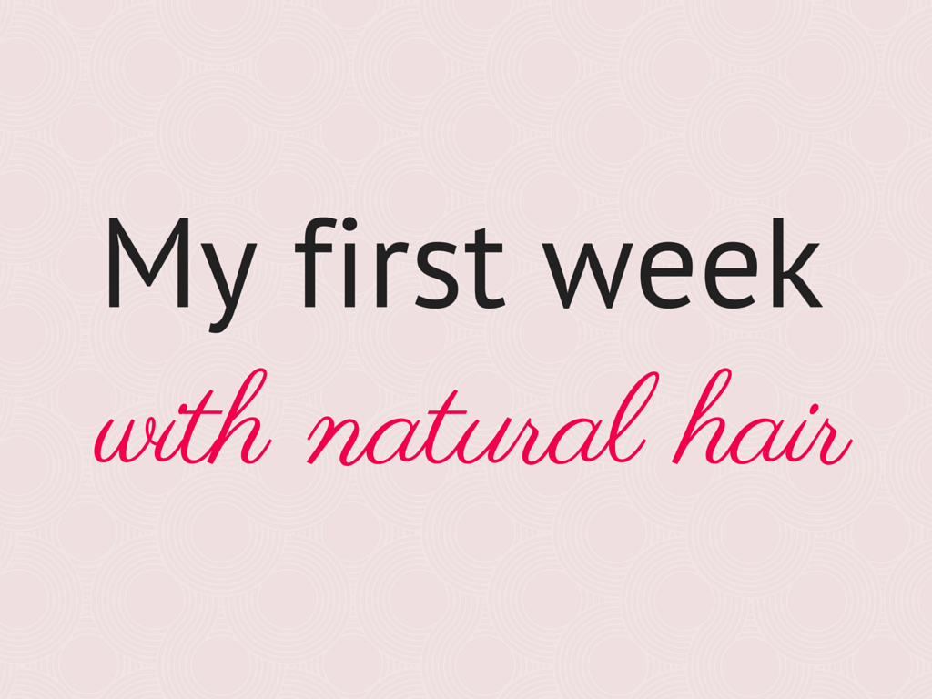 My first week with natural hair