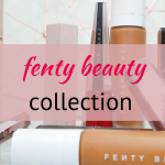 my fenty beauty makeup collection